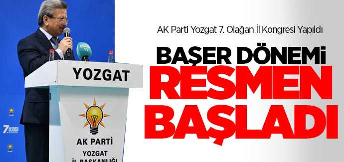 Ak Parti Yozgat İl Başkanlığı'nda Başer dönemi 7'nci Olağan Kongre sonrası resmen başladı