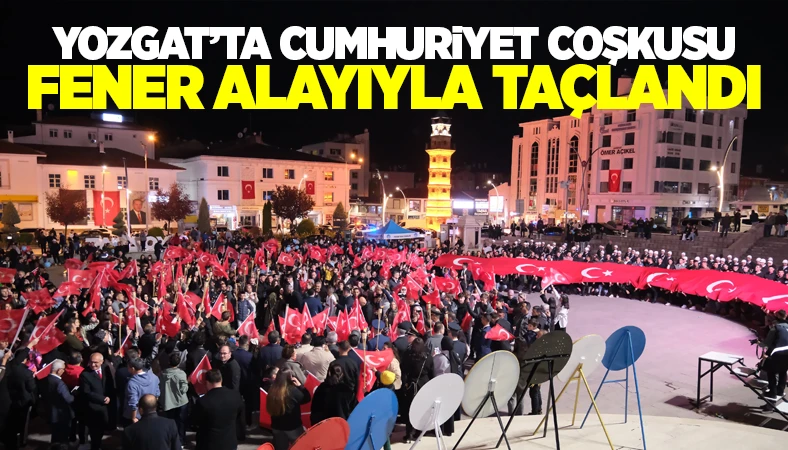 Yozgat’ta Cumhuriyet Coşkusu Fener Alayıyla Taçlandı