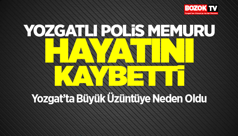Yozgatlı Polis Memuru Murat Erdoğan Hayatını Kaybetti